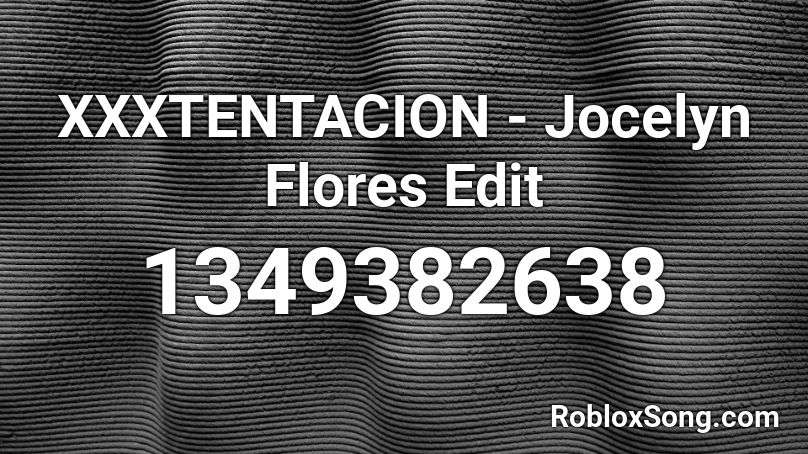 Xxxtentacion Jocelyn Flores Edit Roblox Id Roblox Music Codes - roblox jocelyn flores id