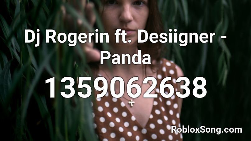 Dj Rogerin Ft Desiigner Panda Roblox Id Roblox Music Codes - panda desiigner roblox song id