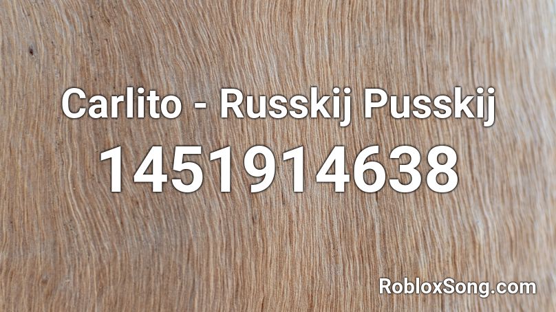 Carlito - Russkij Pusskij Roblox ID