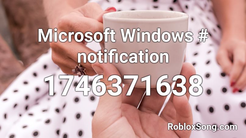 Microsoft Windows Notification Roblox Id Roblox Music Codes - roblox code buy microsoft