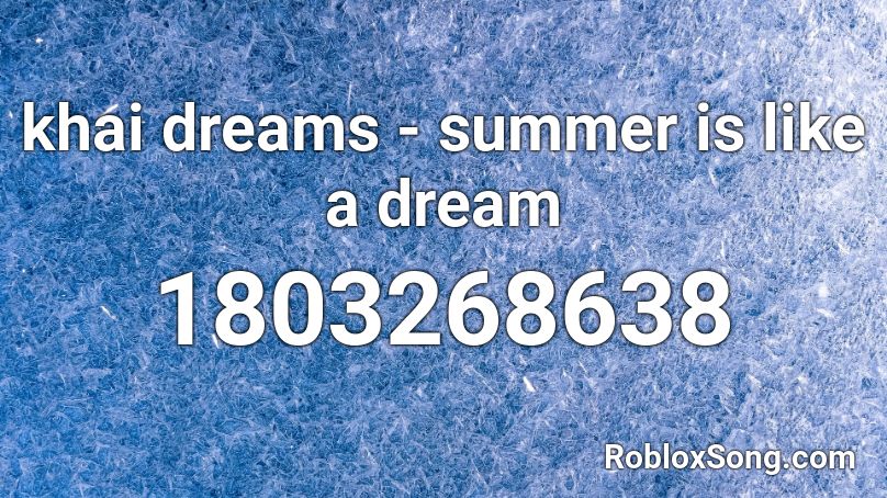 khai dreams - summer is like a dream Roblox ID