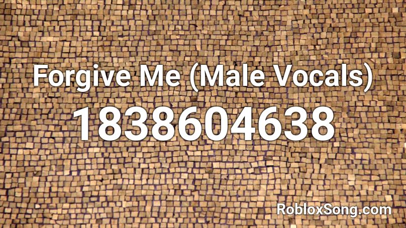 Forgive Me (Male Vocals) Roblox ID