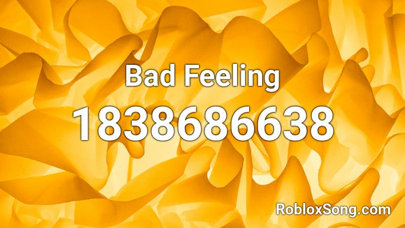 Bad Feeling Roblox ID