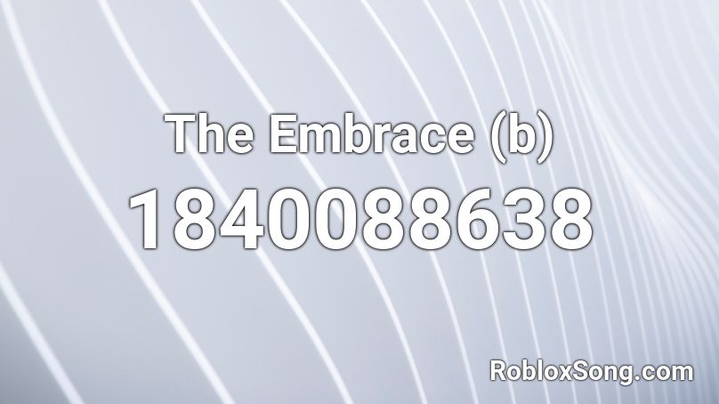 The Embrace (b) Roblox ID
