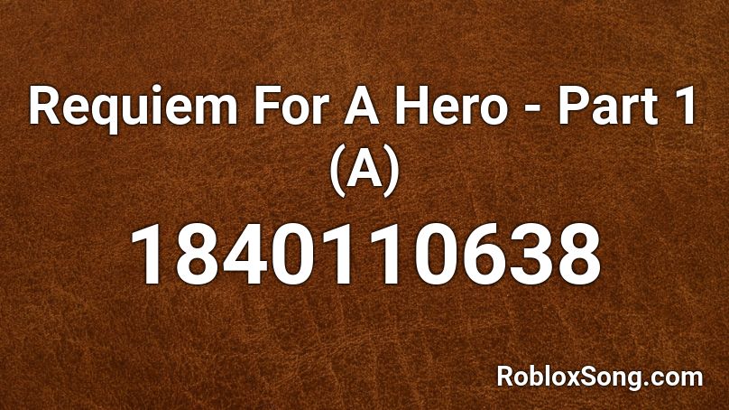 Requiem For A Hero - Part 1 (A) Roblox ID