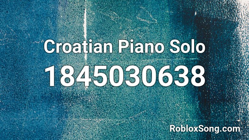 Croatian Piano Solo Roblox ID