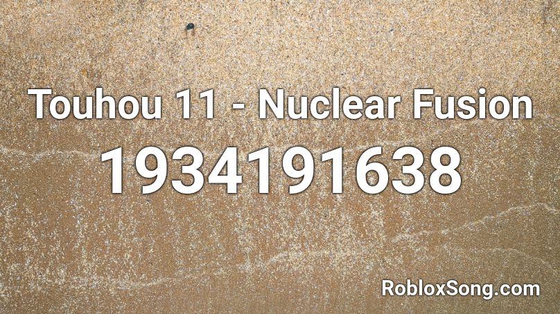 Touhou 11 -  Nuclear Fusion Roblox ID