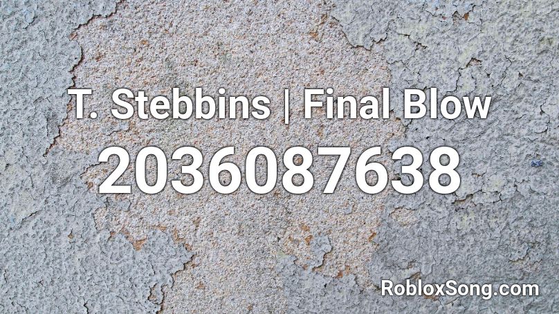 T. Stebbins | Final Blow Roblox ID
