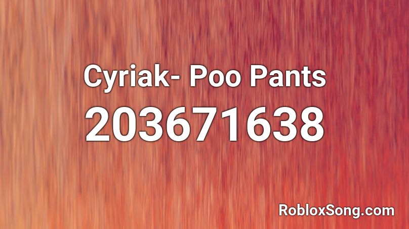 Cyriak- Poo Pants Roblox ID