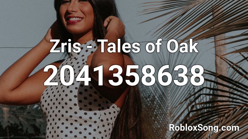 Zris - Tales of Oak Roblox ID