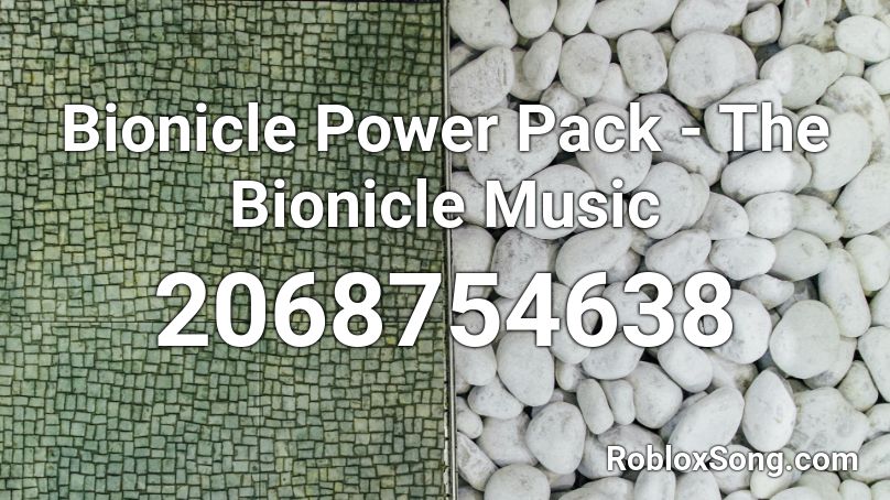 Bionicle Power Pack - The Bionicle Music  Roblox ID