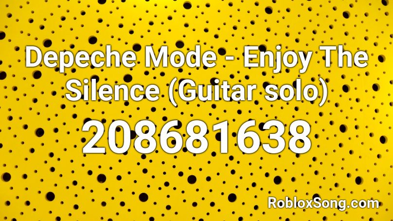 Depeche Mode Enjoy The Silence Guitar Solo Roblox Id Roblox Music Codes - silence roblox id code