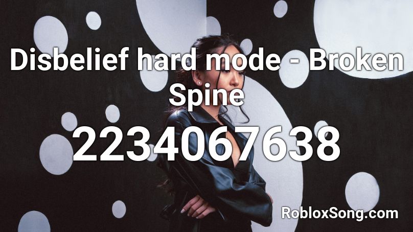 Disbelief hard mode - Broken Spine Roblox ID