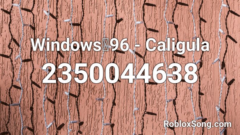 Windows彡96 - Caligula Roblox ID