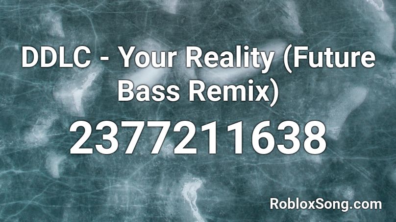 Ddlc Your Reality Future Bass Remix Roblox Id Roblox Music Codes - johny johny yes papa roblox song id