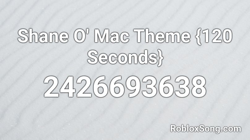 Shane O' Mac Theme {120 Seconds} Roblox ID