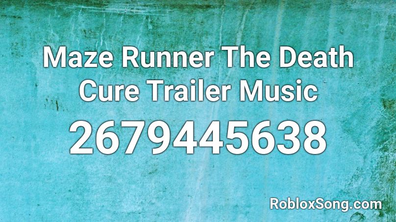 Maze Runner The Death Cure Trailer Music Roblox ID