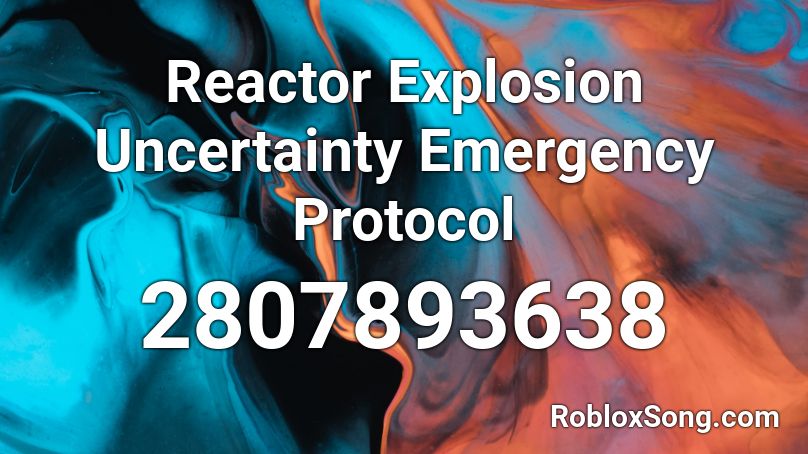 Reactor Explosion Uncertainty Emergency Protocol  Roblox ID