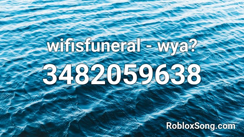 wifisfuneral - wya? Roblox ID