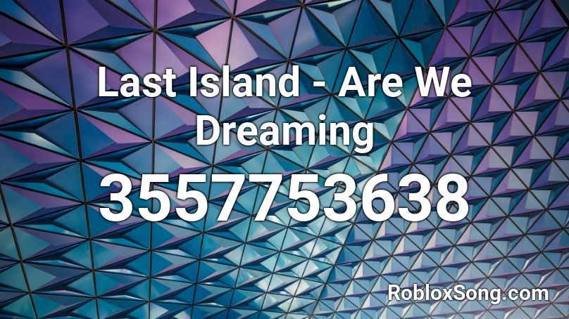 Last Island - Are We Dreaming Roblox ID