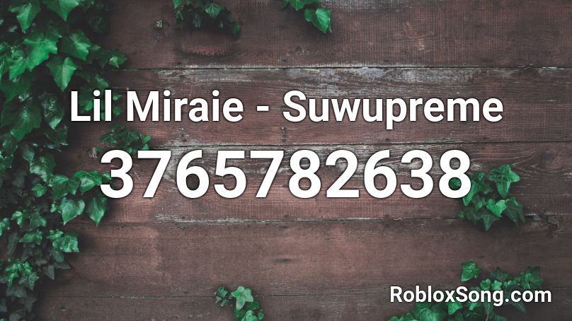 Lil Miraie - Suwupreme Roblox ID