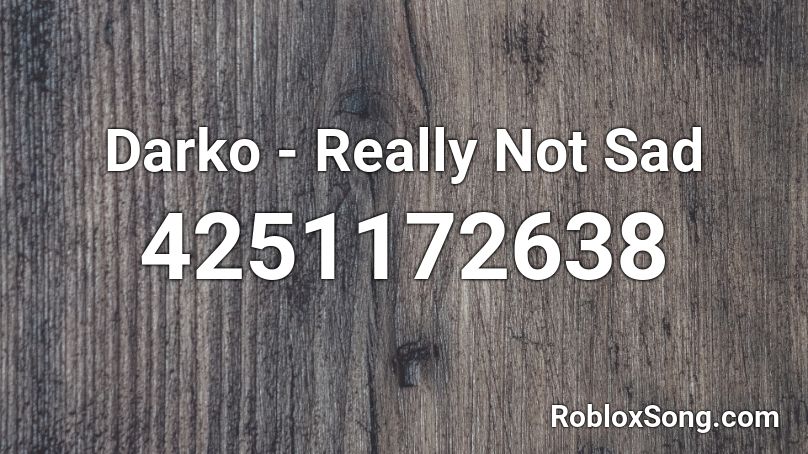 Darko - Really Not Sad Roblox ID