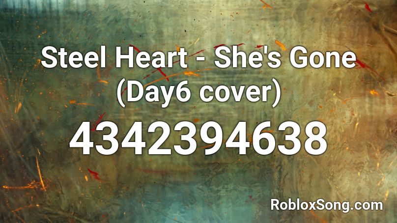 Steel Heart - She's Gone (Day6 cover) Roblox ID