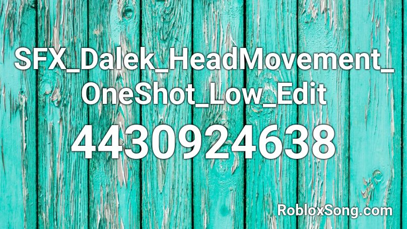 SFX_Dalek_HeadMovement_OneShot_Low_Edit Roblox ID