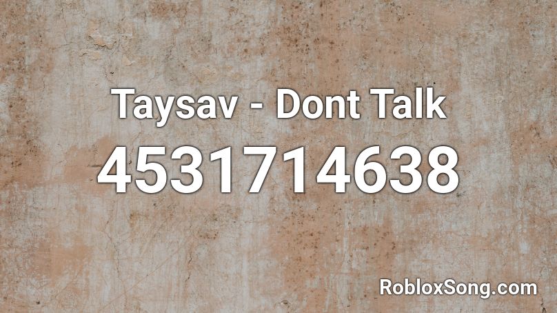 Taysav - Dont Talk Roblox ID