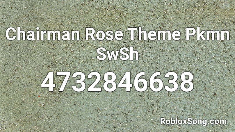 Chairman Rose Theme Pkmn SwSh Roblox ID