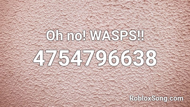 Oh no! WASPS!! Roblox ID
