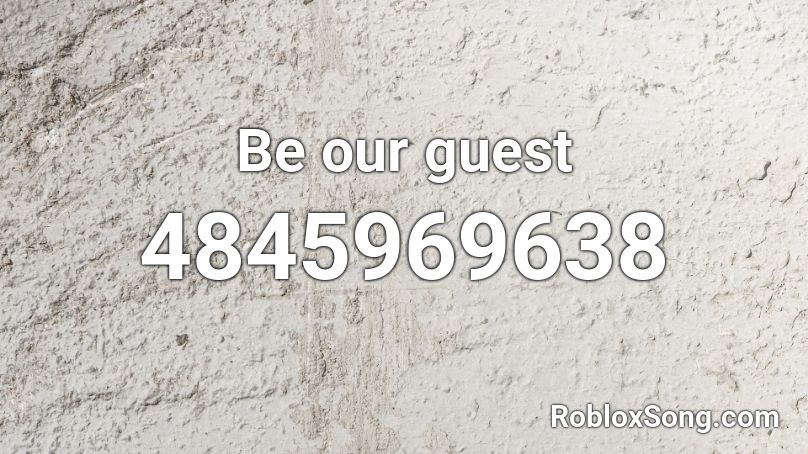 Be Our Guest Roblox Id Roblox Music Codes - roblox guest songs