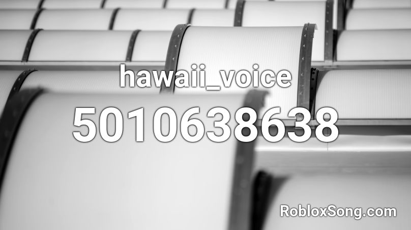 hawaii_voice Roblox ID