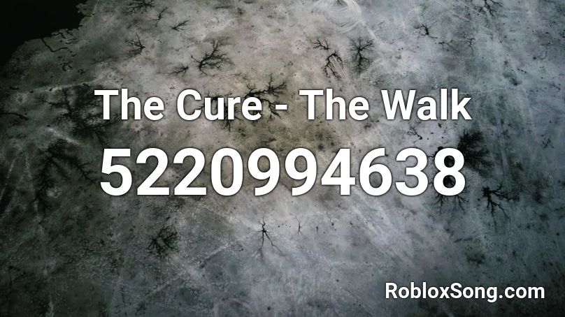 The Cure - The Walk Roblox ID
