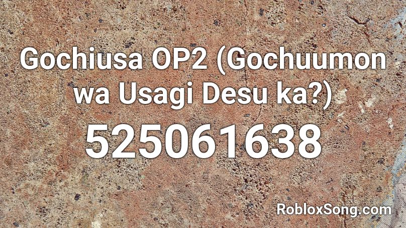 Gochiusa OP2 (Gochuumon wa Usagi Desu ka?) Roblox ID