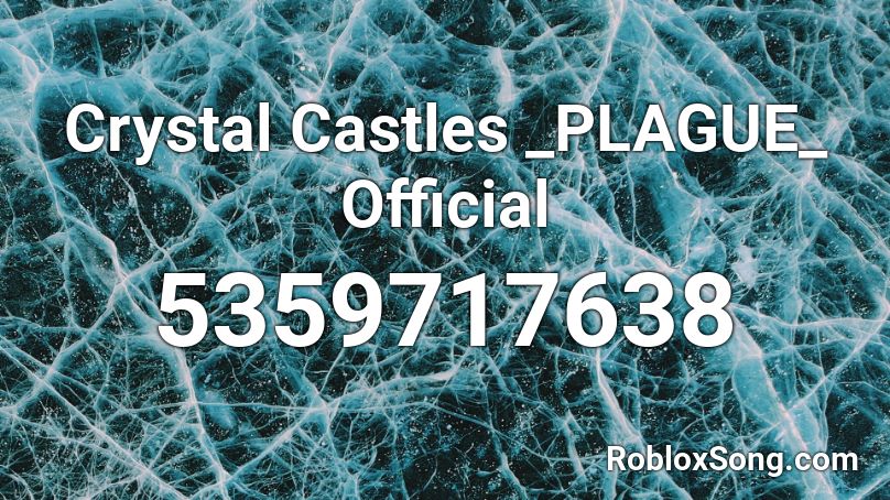 Crystal Castles _PLAGUE_ Official Roblox ID