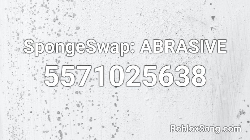 SpongeSwap: ABRASIVE Roblox ID