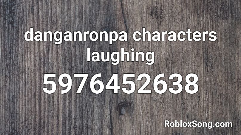 danganronpa characters laughing Roblox ID