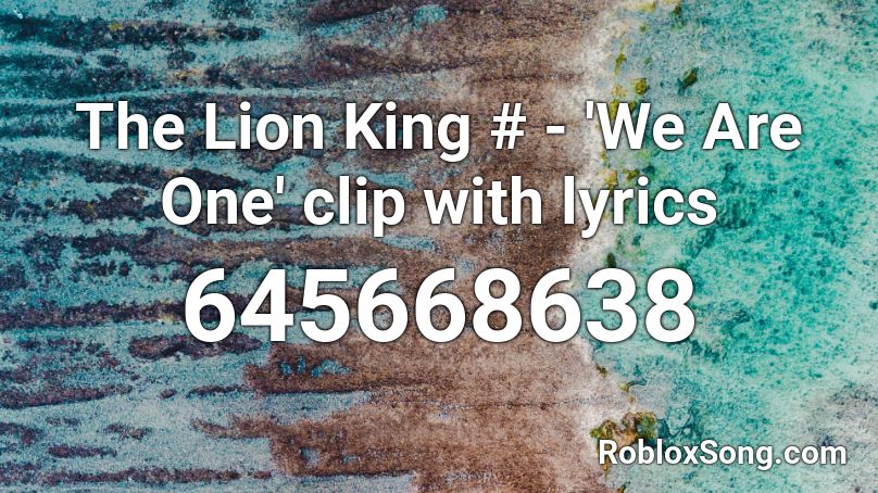 The Lion King # - 'We Are One' clip with lyrics Roblox ID