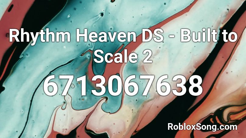 Rhythm Heaven DS - Built To Scale 2 Roblox ID - Roblox Music Codes