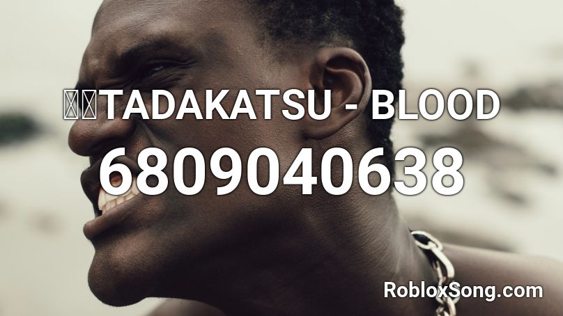 本田TADAKATSU - BLOOD Roblox ID