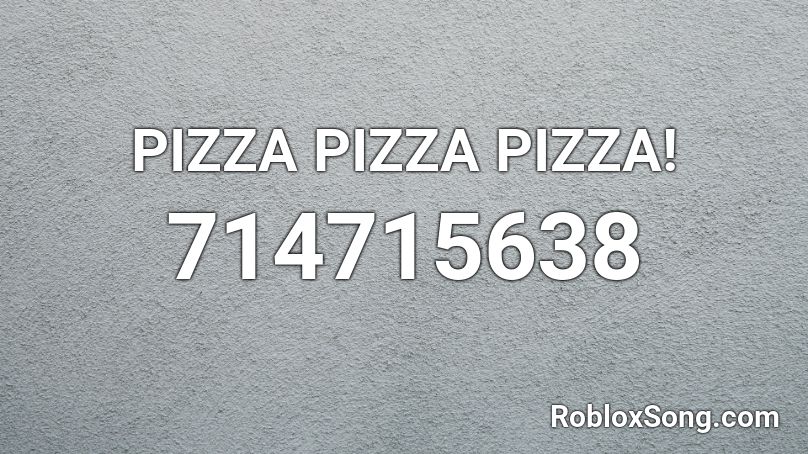 PIZZA PIZZA PIZZA! Roblox ID - Roblox music codes