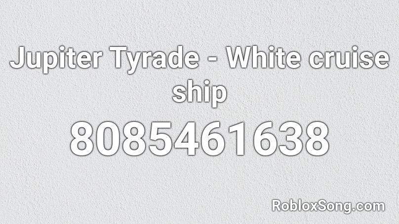 Jupiter Tyrade - White cruise ship Roblox ID