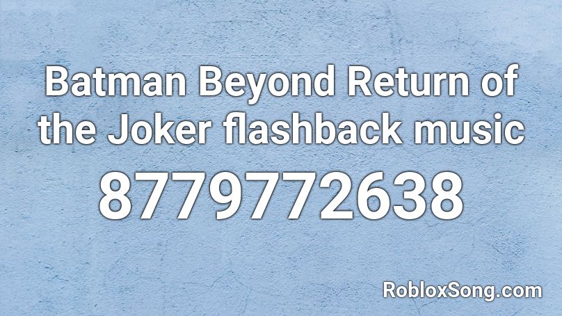 Batman Beyond Return of the Joker flashback music Roblox ID