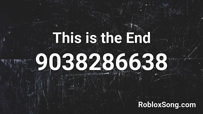 This is the End Roblox ID