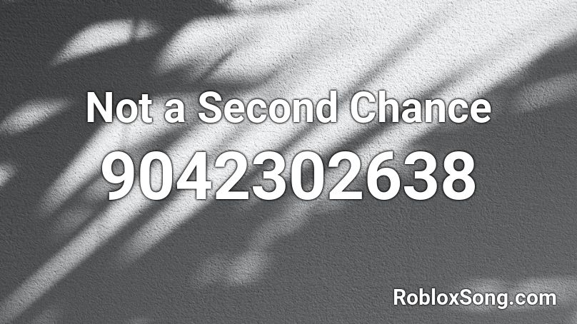 Not a Second Chance Roblox ID