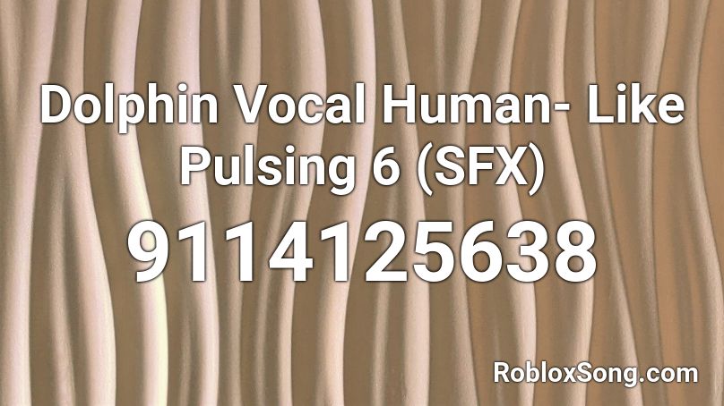 Dolphin Vocal Human- Like Pulsing 6 (SFX) Roblox ID