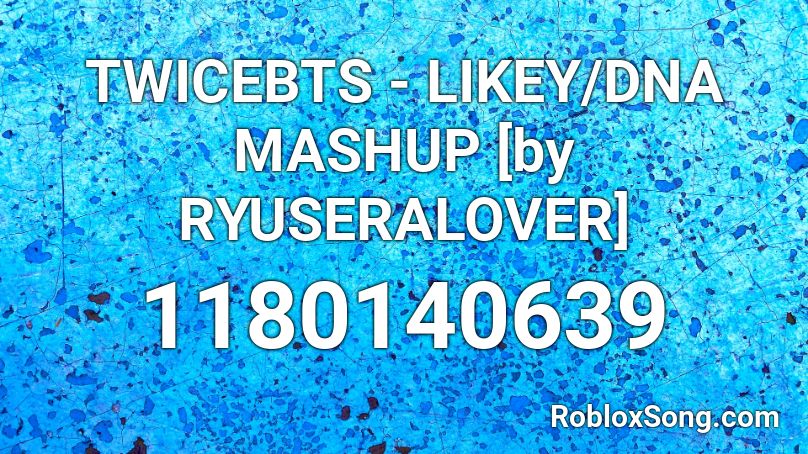 TWICEBTS - LIKEY/DNA MASHUP [by RYUSERALOVER] Roblox ID