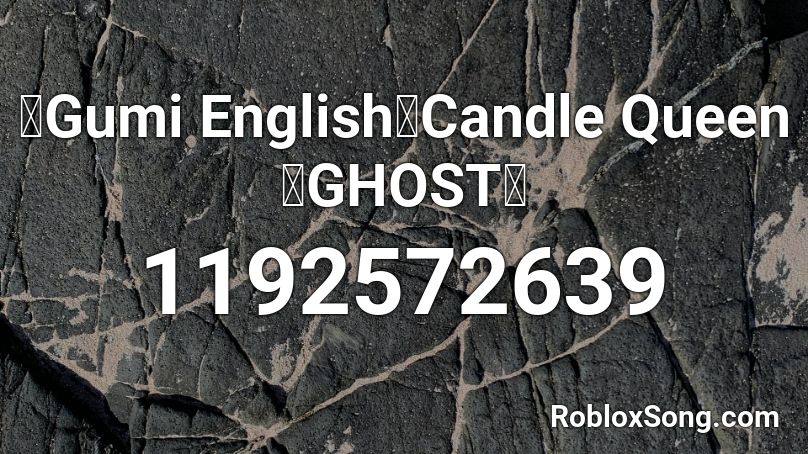 Gumi English Candle Queen Ghost Roblox Id Roblox Music Codes - queen robloxid