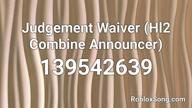 Judgement Waiver (Hl2 Combine Announcer) Roblox ID